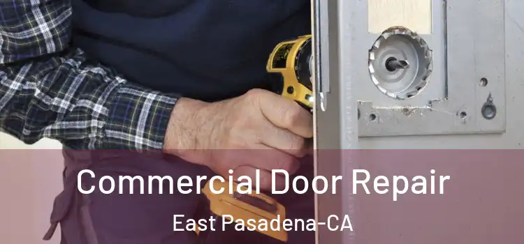  Commercial Door Repair East Pasadena-CA