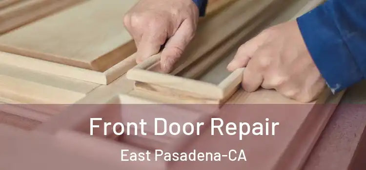  Front Door Repair East Pasadena-CA