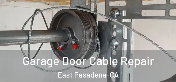  Garage Door Cable Repair East Pasadena-CA