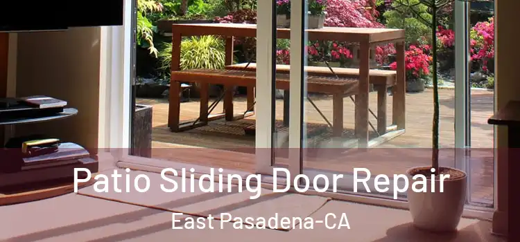  Patio Sliding Door Repair East Pasadena-CA
