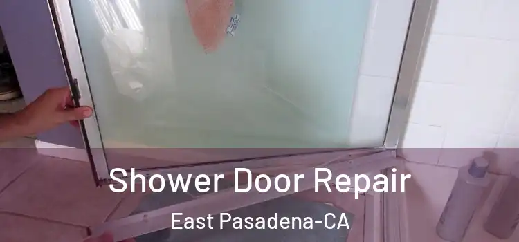  Shower Door Repair East Pasadena-CA